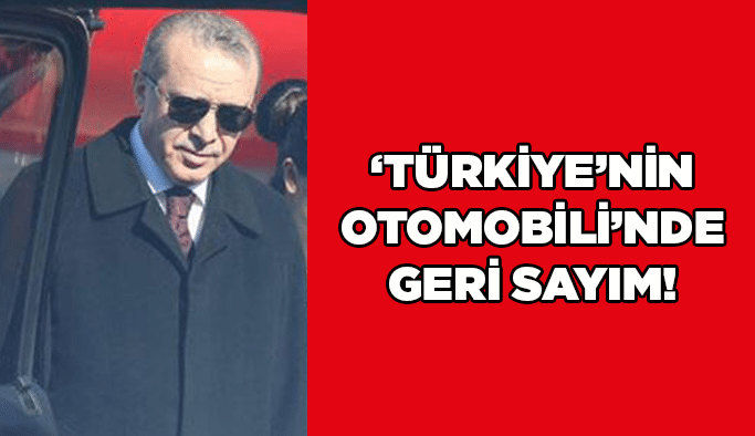‘Türkiye’nin Otomobili’nde geri sayım!