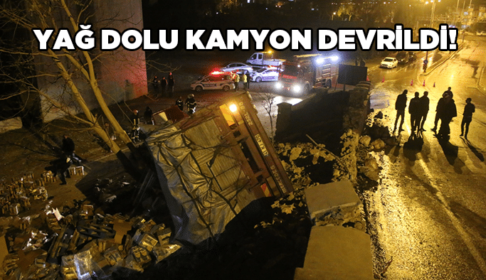 Yağ dolu kamyon devrildi!