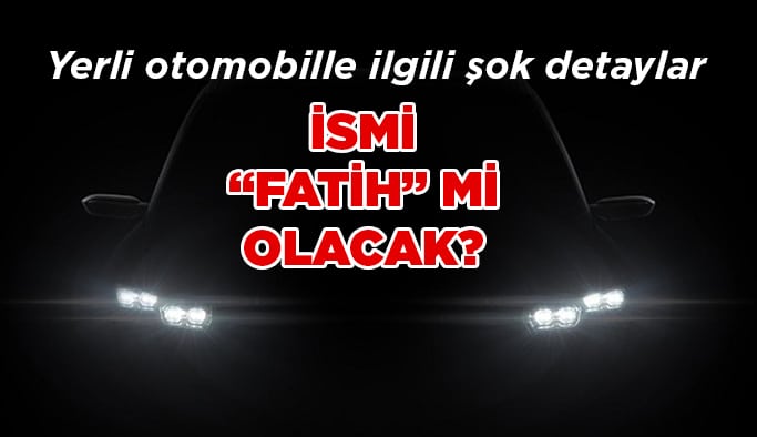 Yerli Otomobil’in ismi “Fatih” mi?