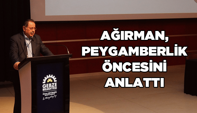 Ağırman, peygamberlik öncesini anlattı