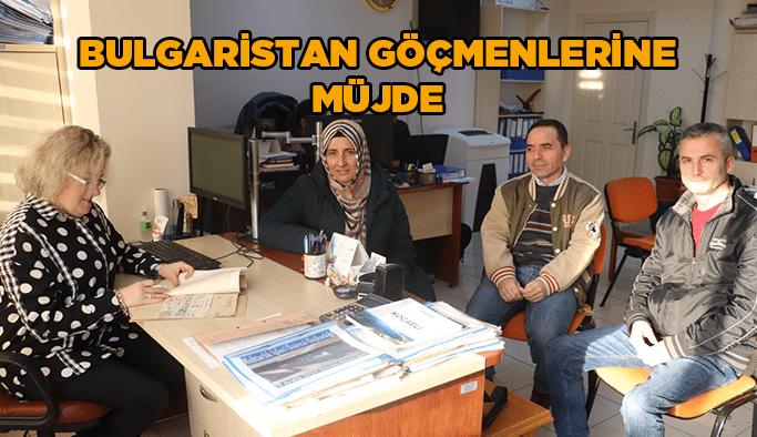 Bulgaristan göçmenlerine müjde