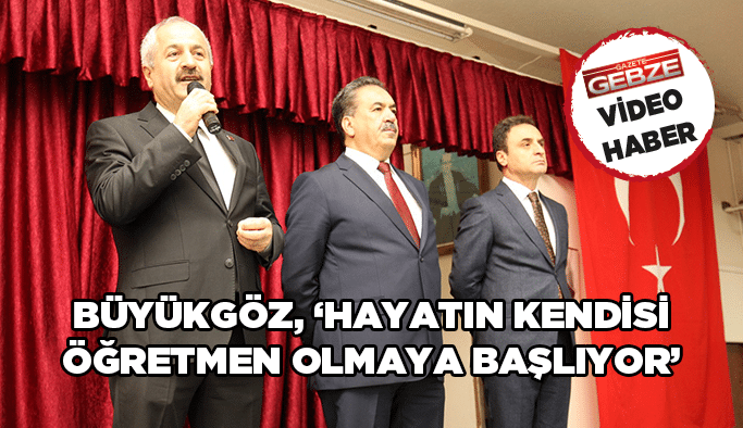 Büyükgöz, ‘’Hayatın kendisi öğretmen olmaya başlıyor’’
