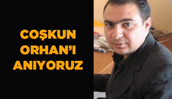 Coşkun Orhan’ı anıyoruz