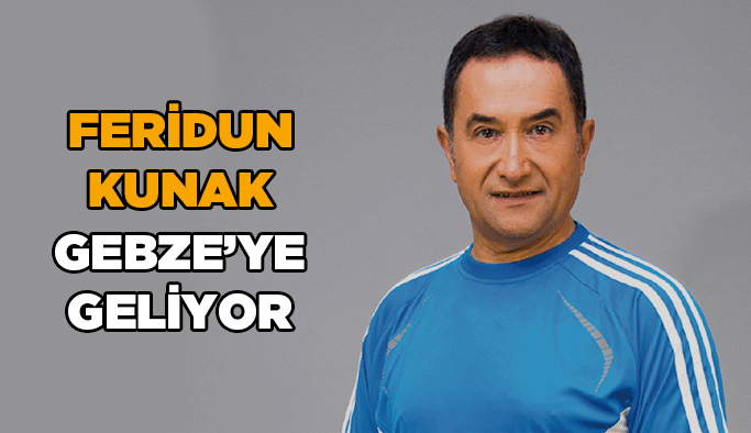 Feridun Kunak Gebze’ye geliyor