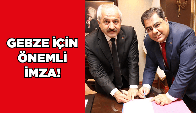Gebze için önemli imza!