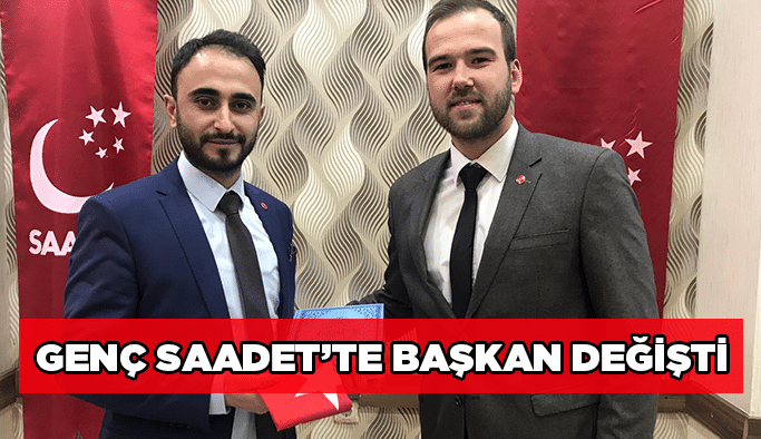 Genç Saadet’te başkan değişti