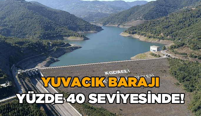 Yuvacık Barajı yüzde 40 seviyesinde!