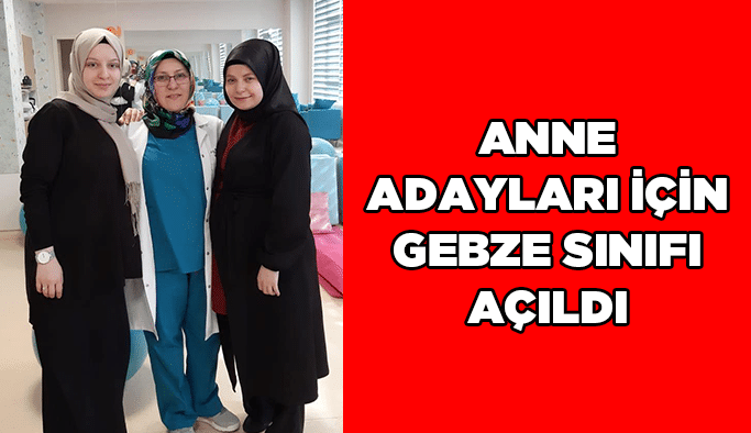 Anne adayları için Gebze sınıfı açıldı