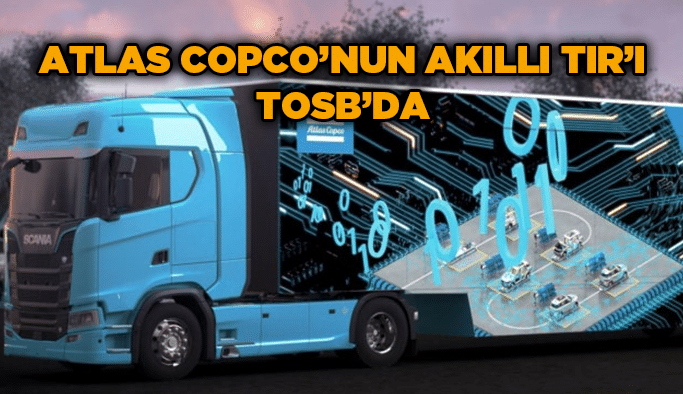 Atlas Copco’nun Akıllı TIR’ı TOSB’da