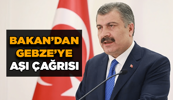 Bakan’dan Gebze’ye aşı çağrısı