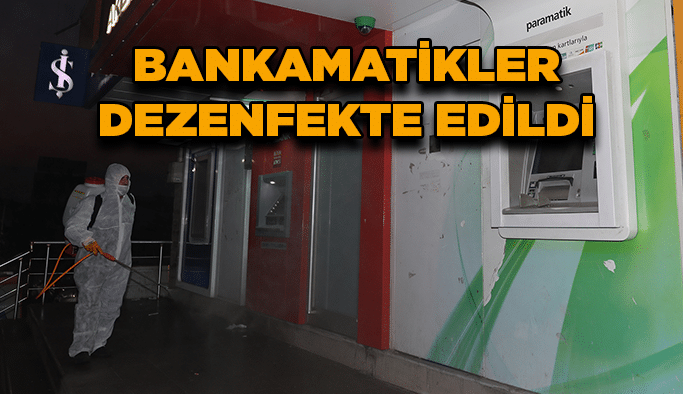Bankamatikler Dezenfekte Edildi