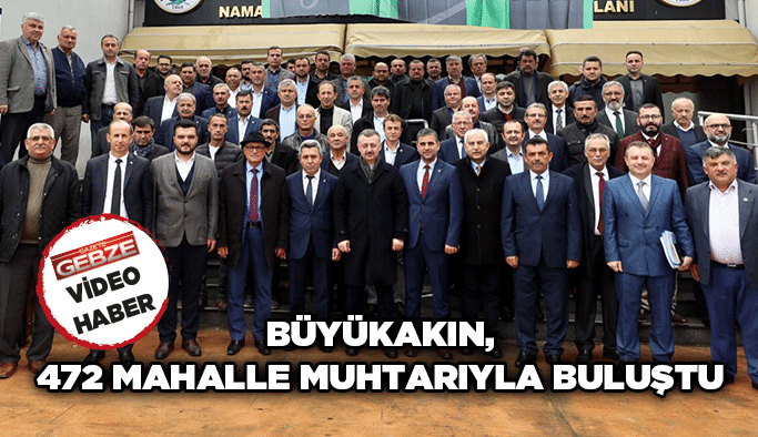 Büyükakın, 472 mahalle muhtarıyla buluştu