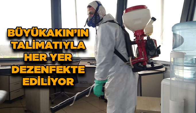 Büyükakın'ın talimatıyla her yer dezenfekte ediliyor