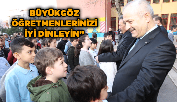 Büyükgöz, ‘’Öğretmenlerinizi iyi dinleyin’’