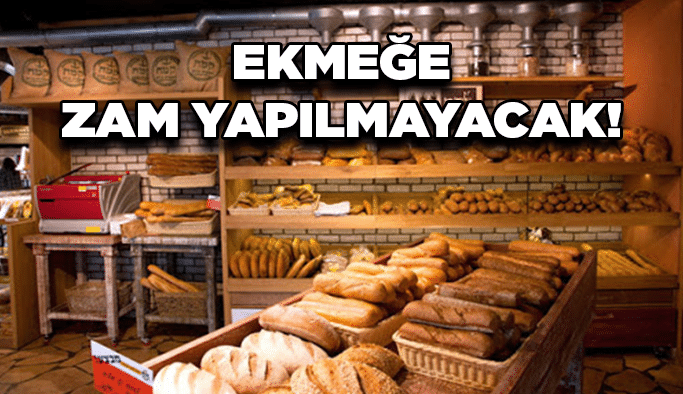 Ekmeğe zam yapılmayacak!