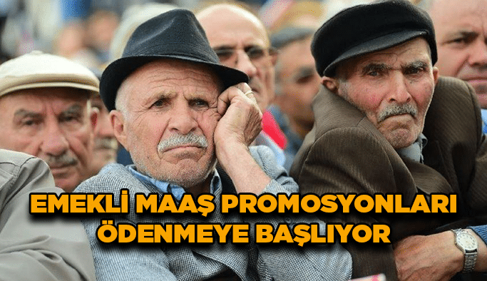 Emekli maaş promosyonları ödenmeye başlıyor