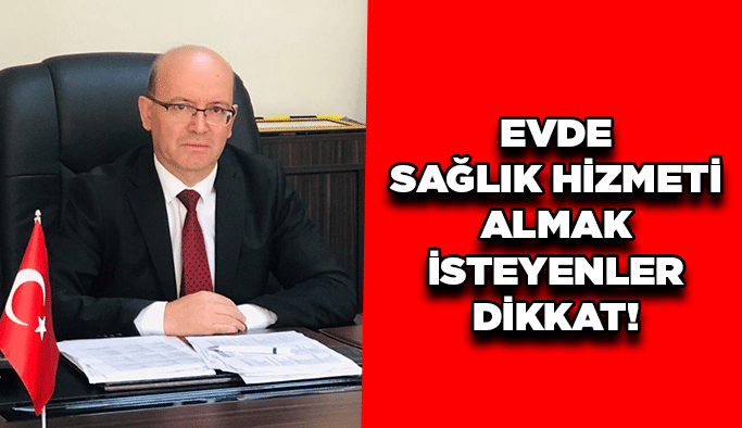 Evde sağlık hizmeti almak isteyenler dikkat!