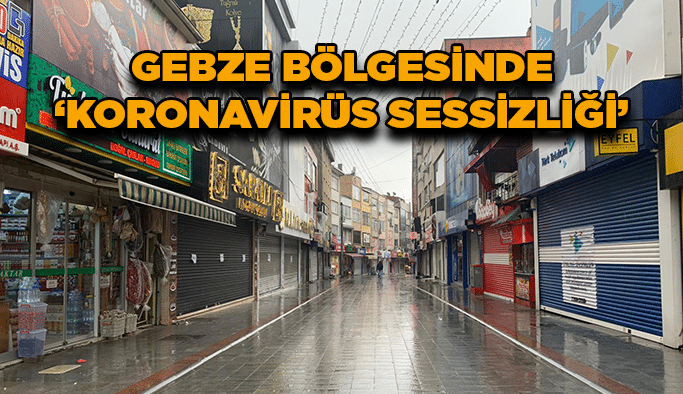 Gebze bölgesinde "koronavirüs sessizliği"