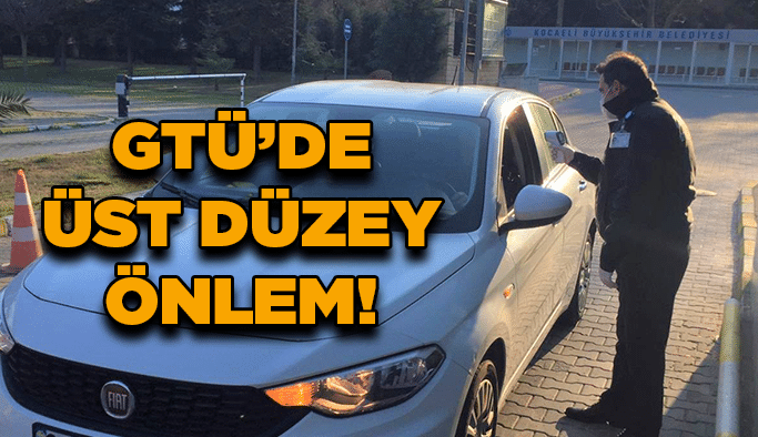 GTÜ’de üst düzey önlem!