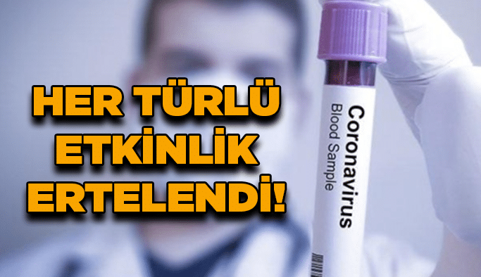 Her türlü etkinlik ertelendi!