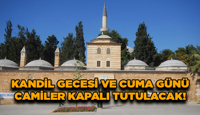 Kandil gecesi ve Cuma günü camiler kapalı tutulacak!