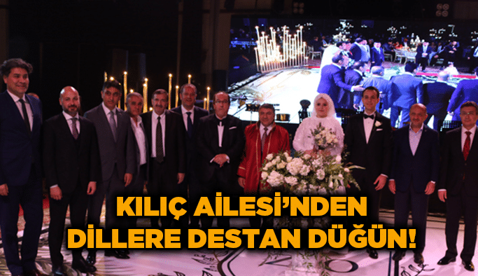 Kılıç ailesinden dillere destan düğün!