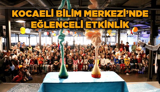 Kocaeli Bilim Merkezi’nde eğlenceli etkinlik