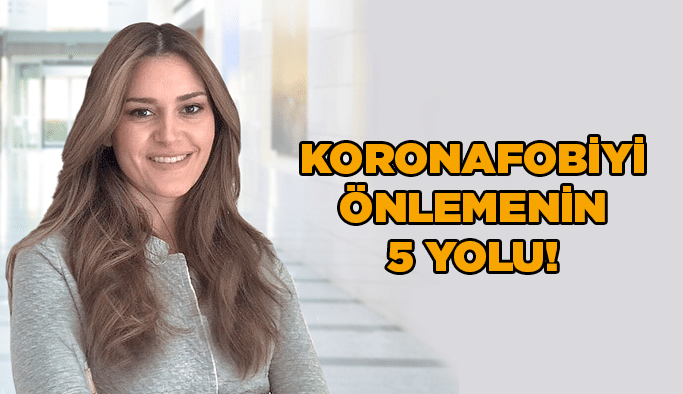 Koronafobiyi önlemenin 5 yolu!