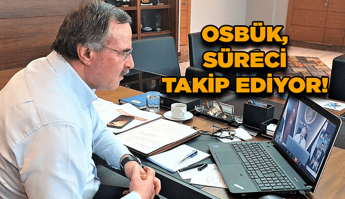 OSBÜK, süreci takip ediyor!