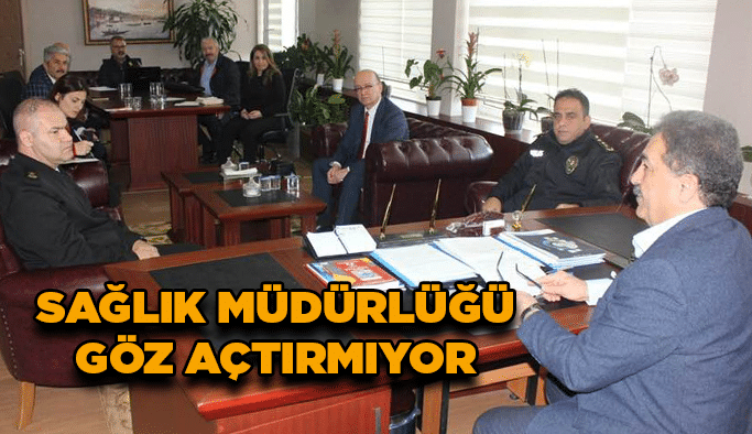 Sağlık Müdürlüğü göz açtırmıyor