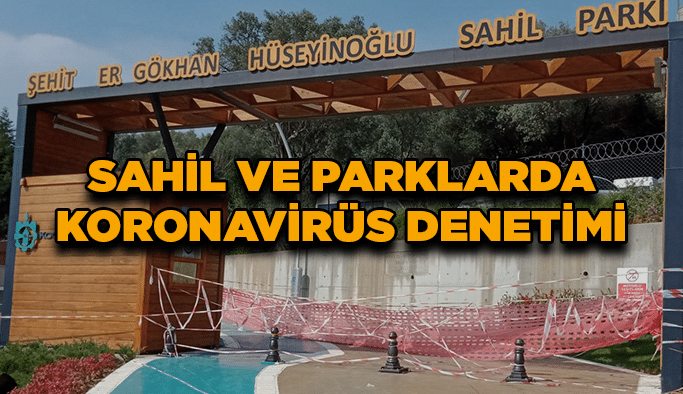 Sahil ve parklarda koronavirüs denetimi