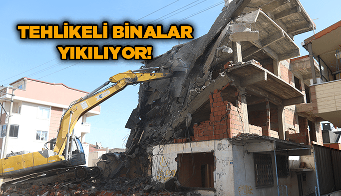 Tehlikeli binalar yıkılıyor