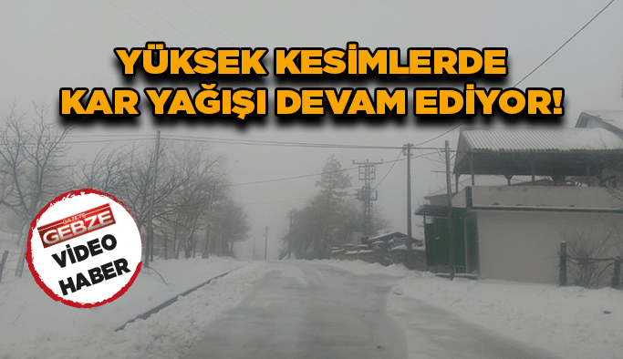 Yüksek kesimlerde kar yağışı devam ediyor!