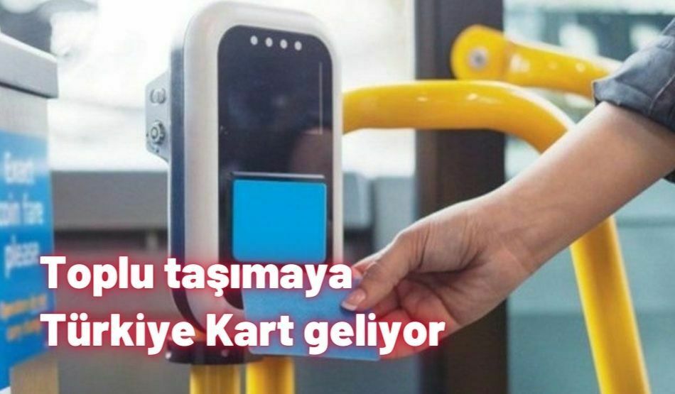 Toplu taşımaya Türkiye Kart geliyor