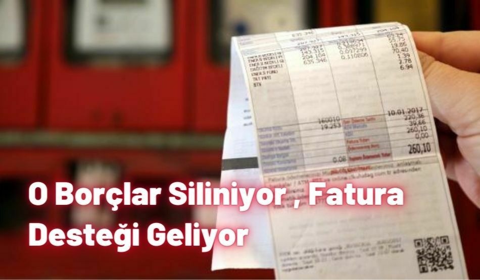 O Borçlar Siliniyor , Fatura Desteği Geliyor