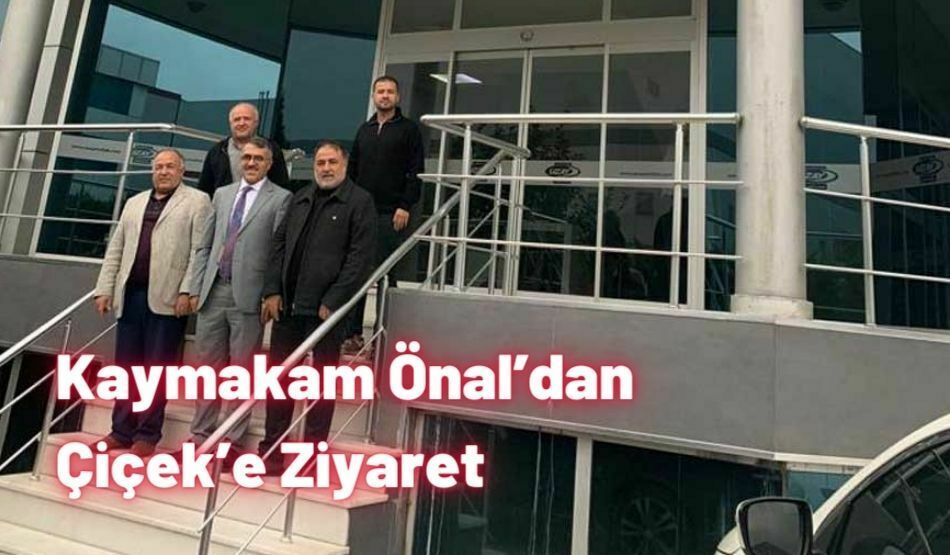 Kaymakam Önal’dan Çiçek’e Ziyaret