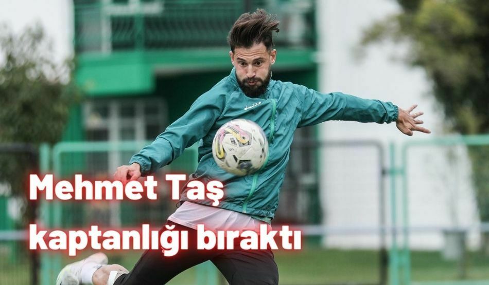 Mehmet Taş kaptanlığı bıraktı