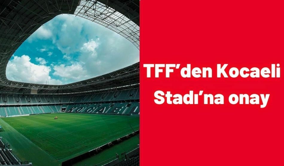 TFF’den Kocaeli Stadı’na onay