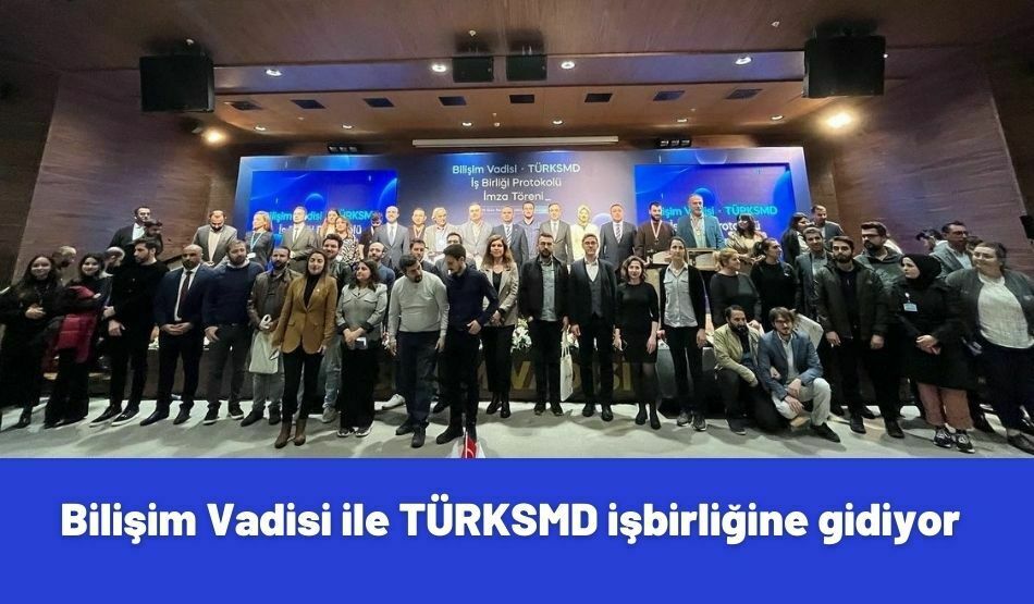 Bilişim Vadisi İle TÜRKSMD İşbirliğine Gidiyor