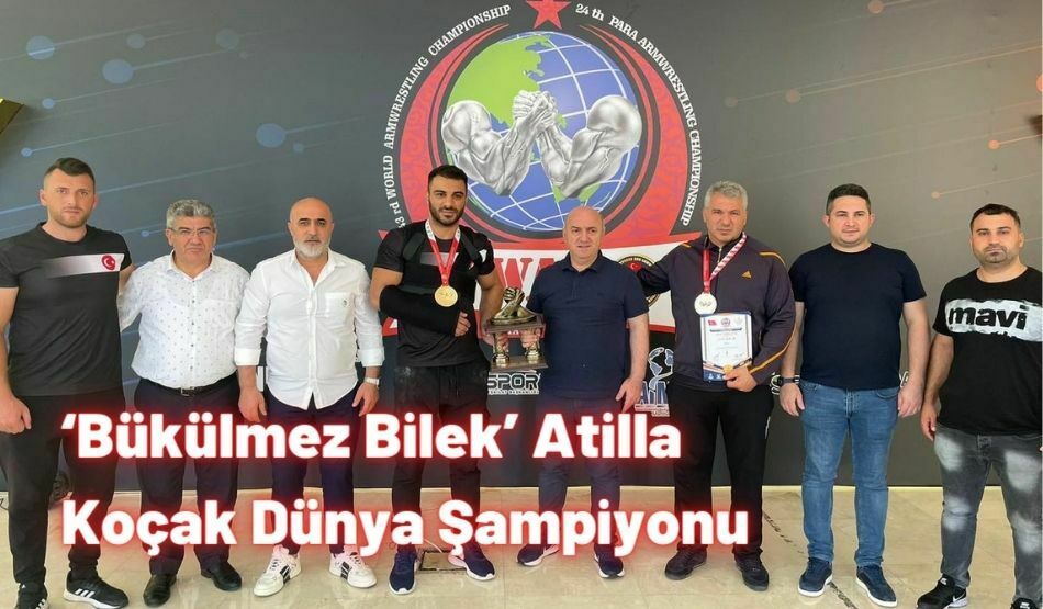 ‘Bükülmez Bilek’ Atilla Koçak Dünya Şampiyonu