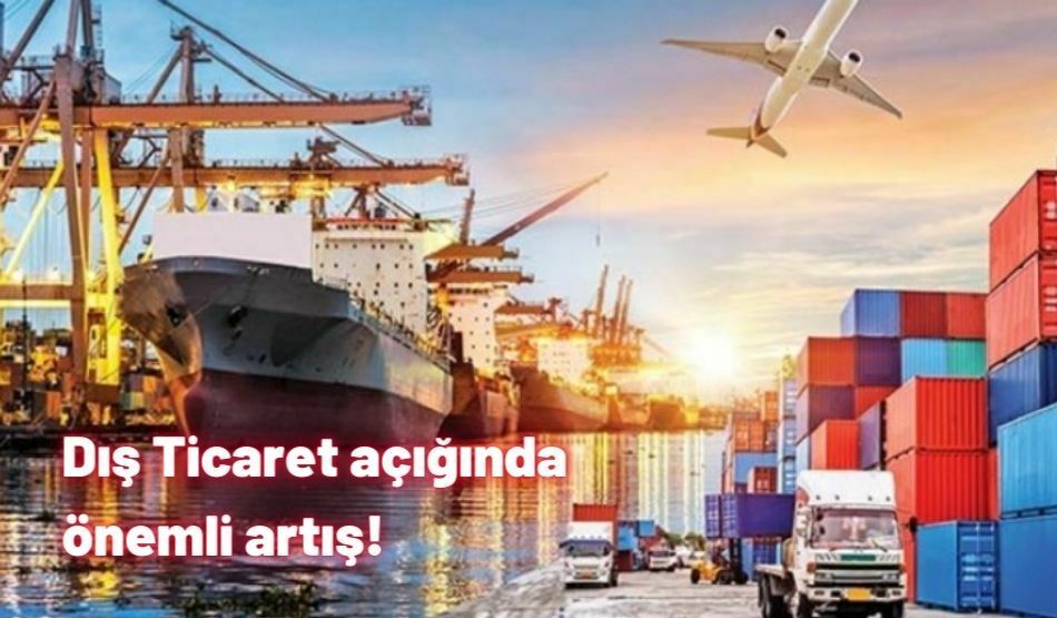 Dış Ticaret Açığında Önemli Artış!