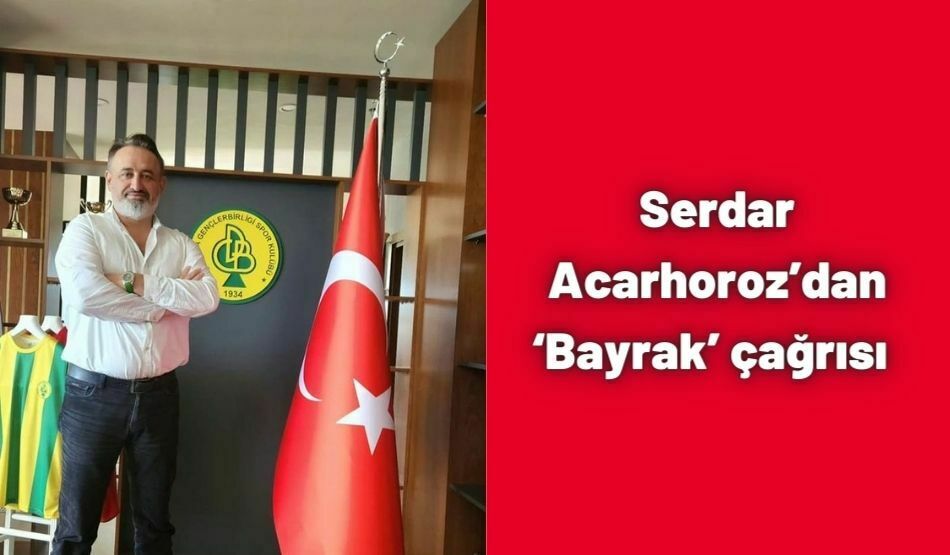 Serdar Acarhoroz’dan ‘Bayrak’ Çağrısı  