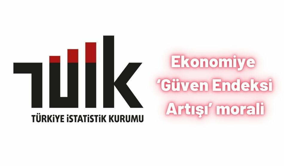 Ekonomiye ‘Güven Endeksi Artışı’ Morali