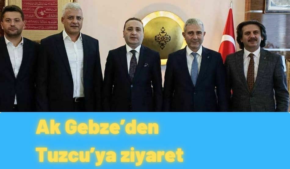 Ak Gebze’den Tuzcu’ya ziyaret