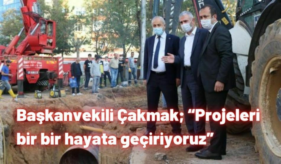 Başkanvekili Çakmak; “Projeleri bir bir hayata geçiriyoruz”