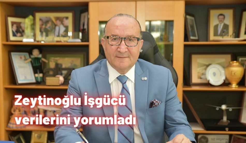 Zeytinoğlu İşgücü Verilerini Yorumladı