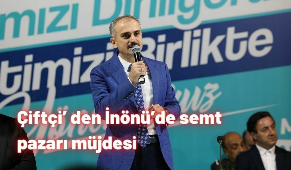 Çiftçi’ den İnönü’de semt pazarı müjdesi