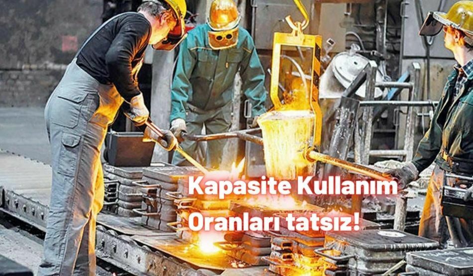 Kapasite Kullanım Oranları Tatsız!