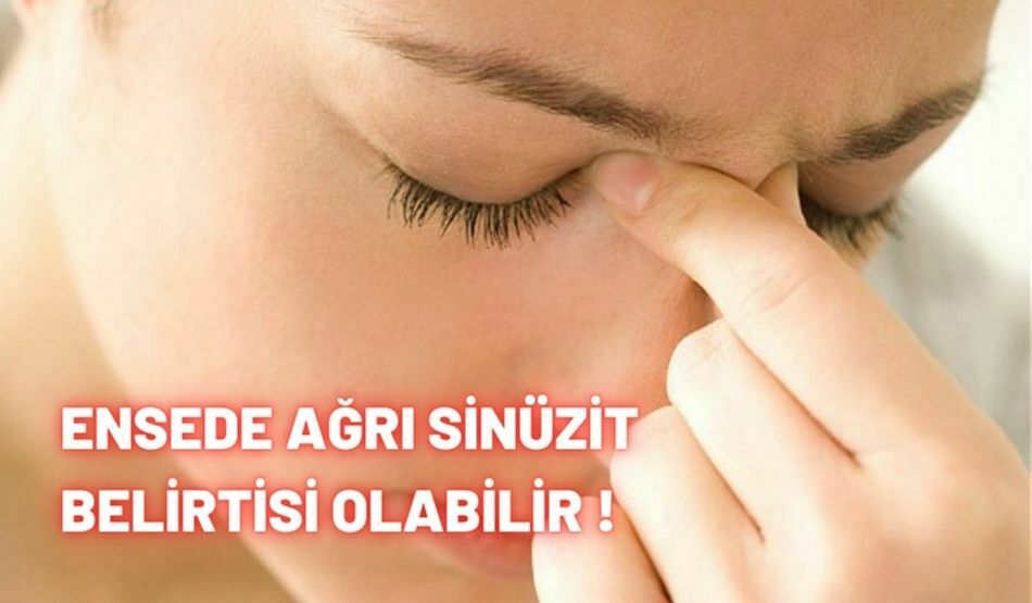 <strong>ENSEDE AĞRI SİNÜZİT BELİRTİSİ OLABİLİR !</strong>