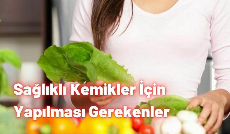 Sağlıklı Kemikler İçin Yapılması Gerekenler